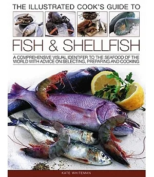 The Illustrated Cook’s Guide to Fish & Shellfish: A Comprehensive Visual Identifier to the Seafood of the World With Advice on S