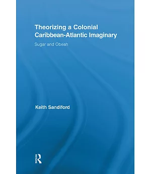 Theorizing a Colonial Caribbean-Atlantic Imaginary: Sugar and Obeah