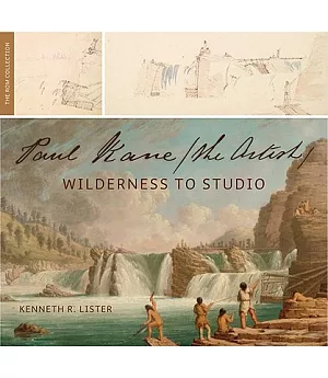 Paul Kane, The Artist: Wilderness to Studio