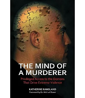 The Mind of a Murderer: Privileged Access to the Demons That Drive Extreme Violence