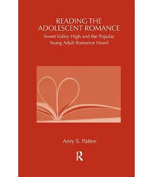 Reading the Adolescent Romance: Sweet Valley High and the Popular Young Adult Romance Novel