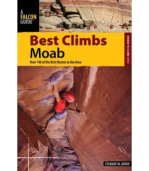 Falcon Guide Best Climbs Moab: Over 140 of the Best Routes in the Area