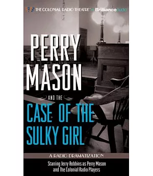 Perry Mason and the Case of the Sulky Girl: A Radio Dramatization