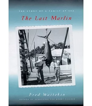 The Last Marlin: The Story of a Family at Sea: Library Edition