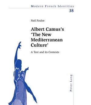 Albert Camus’s ’the New Mediterranean Culture’: A Text and Its Contexts