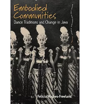 Embodied Communities: Dance Traditions and Change in Java