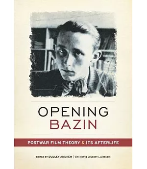 Opening Bazin: Postwar Film Theory and Its Afterlife