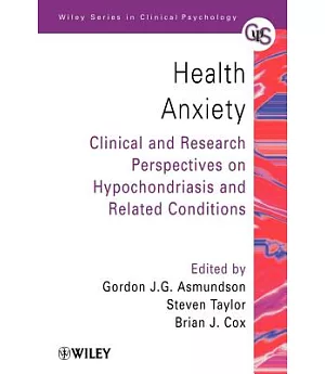 Health Anxiety: Clinical and Research Perspectives on Hypochondriasis and Related Conditions