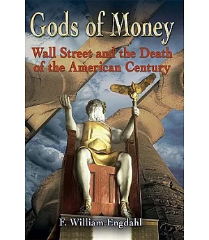 Gods of Money: Wall Street and the Death of the American Century