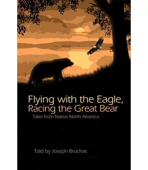 Flying With the Eagle, Racing the Great Bear: Tales from Native North America