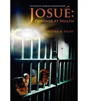 Josue: Prisoner at Shalem, the Story of a Religious Revolutionary