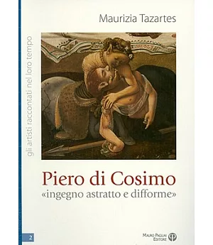 Piero di Cosimo: Ingegno Astratto E Difforme