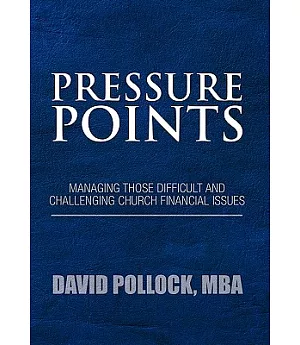 Pressure Points: Managing Those Difficult and Challenging Church Financial Issues