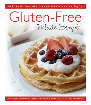 Gluten-Free Made Simple: Easy Everyday Meals That Everyone Can Enjoy