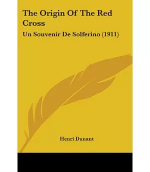 The Origin of the Red Cross: Un Souvenir De Solferino