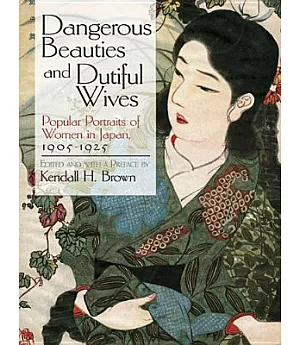 Dangerous Beauties and Dutiful Wives: Popular Portraits of Women in Japan, 1905-1925