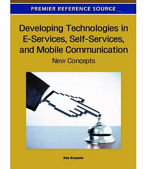 Developing Technologies in E-Services, Self-Services, and Mobile Communication: New Concepts