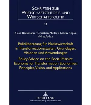 Politikberatung Fur Marktwirtschaft in Transformationsstaaten: Grundlagen, Visionen Und Anwendungen. Policy Advice on the Social