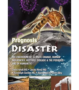 Prognosis Disaster: The Environment, Climate Change, Human Influences, Vectors, Disease and the Possible End of Humanity?