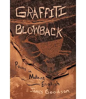 Graffiti Blowback: Poems in Mutant English