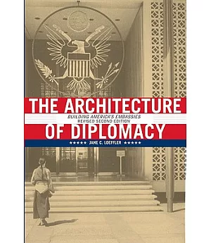 The Architecture of Diplomacy: Building America’s Embassies