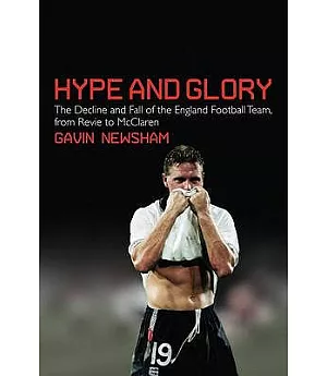 Hype and Glory: The Decline and Fall of the England Football Team From Revie to McClaren