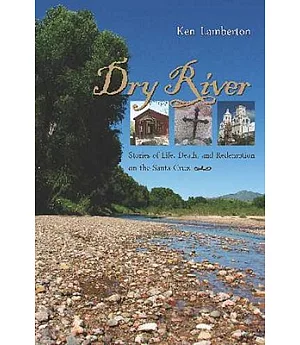 Dry River: Stories of Life, Death, and Redemption on the Santa Cruz