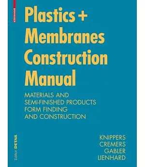 Construction Manual for Polymers + Membranes: Materials, Semi-Finished Products, Form-Finding, Design