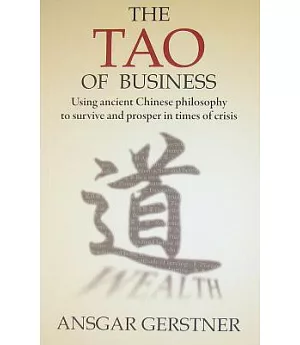 The Tao of Business: Using Ancient Chinese Philosophy to Survive and Prosper in Times of Crisis