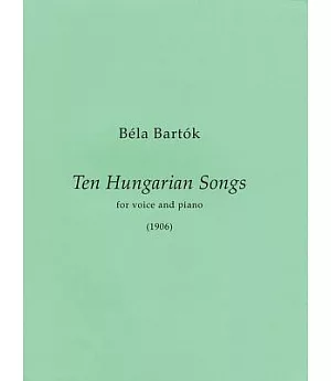 Ten Hungarian Songs: For Voice and Piano