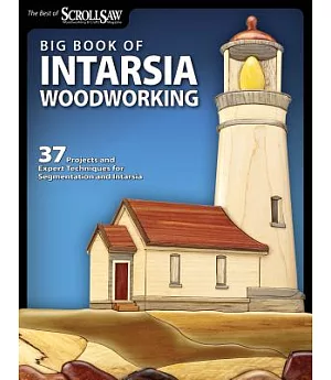 The Big Book of Intarsia Woodworking: 37 Projects and Expert Techniques for Segmentation and Intarsia