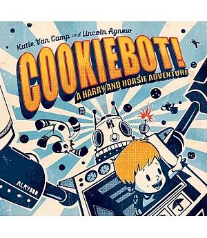 Cookiebot!: A Harry and Horsie Adventure