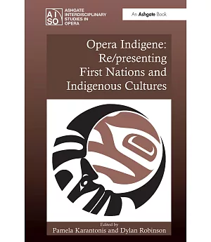 Opera Indigene: Re/Presenting First Nations and Indigenous Cultures