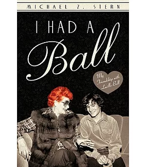 I Had a Ball: My Friendship With Lucille Ball