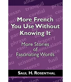 More French You Use Without Knowing It: More Stories of Fascinating Words