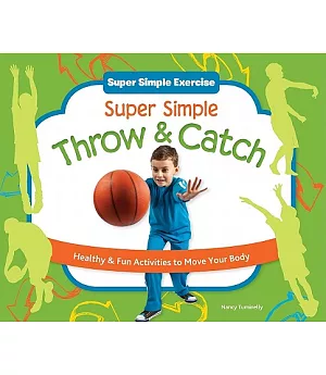 Super Simple Throw & Catch: Healthy & Fun Activities to Move Your Body