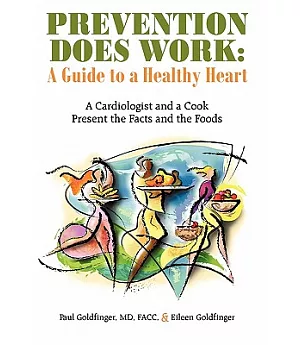 Prevention Does Work - a Guide to a Healthy Heart: A Cardiologist and a Cook Present the Facts and the Foods