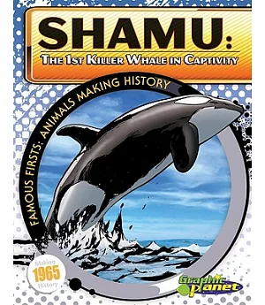 Shamu: 1st Killer Whale in Captivity: The First Killer Whale in Captivity