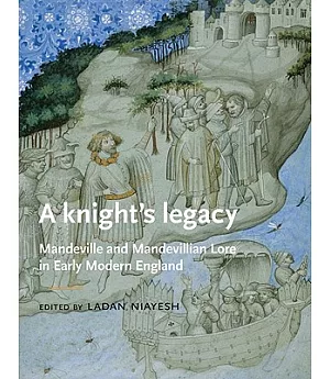 A Knight’s Legacy: Mandeville and Mandevillian Lore in Early Modern England