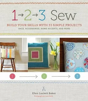 1, 2, 3 Sew: Build Your Skills With 33 Simple Sewing Projects