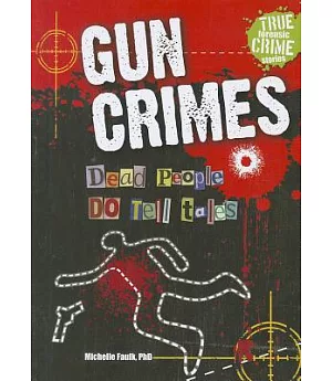 Gun Crimes: Dead People Do Tell Tales