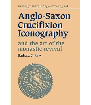 Anglo-Saxon Crucifixion Iconography and the Art of the Monastic Revival