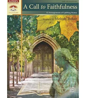 A Call to Faithfulness: 12 Arrangements of Uplifting Hymns: Early Advanced Piano