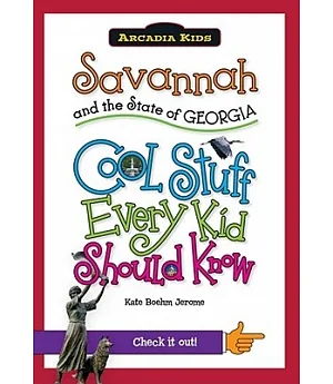 Savannah and the State of Georgia: Cool Stuff Every Kid Should Know