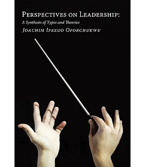 Perspectives on Leadership: A Synthesis of Types and Theories