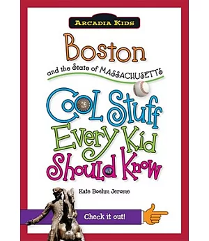 Boston and the State of Massachusetts: Cool Stuff Every Kid Should Know