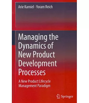 Managing the Dynamics of New Product Development Processes: A New Product Lifecycle Paradigm