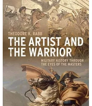 The Artist and the Warrior: Military History Through the Eyes of the Masters