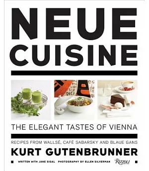 Neue Cuisine: The Elegant Tastes of Vienna : Recipes from Wallse, Cafe Sabarsky and Blaue Gans