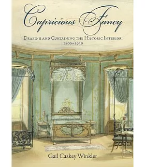 Capricious Fancy: Draping and Curtaining the Historic Interior, 1800-1930